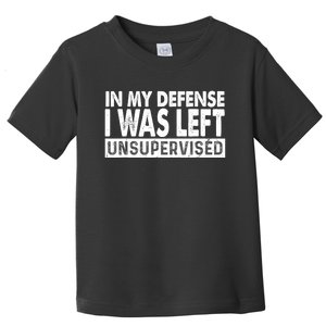 Cool Funny Tee In My Defense I Was Left Unsupervised Toddler T-Shirt