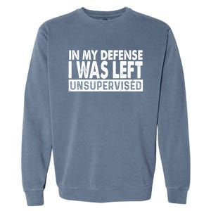 Cool Funny Tee In My Defense I Was Left Unsupervised Garment-Dyed Sweatshirt