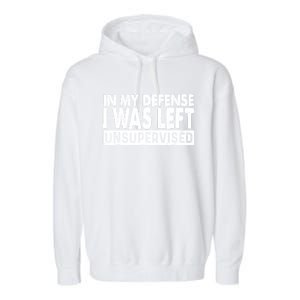 Cool Funny Tee In My Defense I Was Left Unsupervised Garment-Dyed Fleece Hoodie