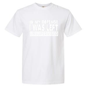 Cool Funny Tee In My Defense I Was Left Unsupervised Garment-Dyed Heavyweight T-Shirt