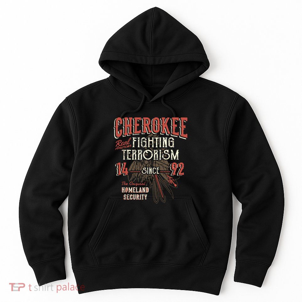 Cherokee Fighting Terrorism Since 1492 Native American Hoodie