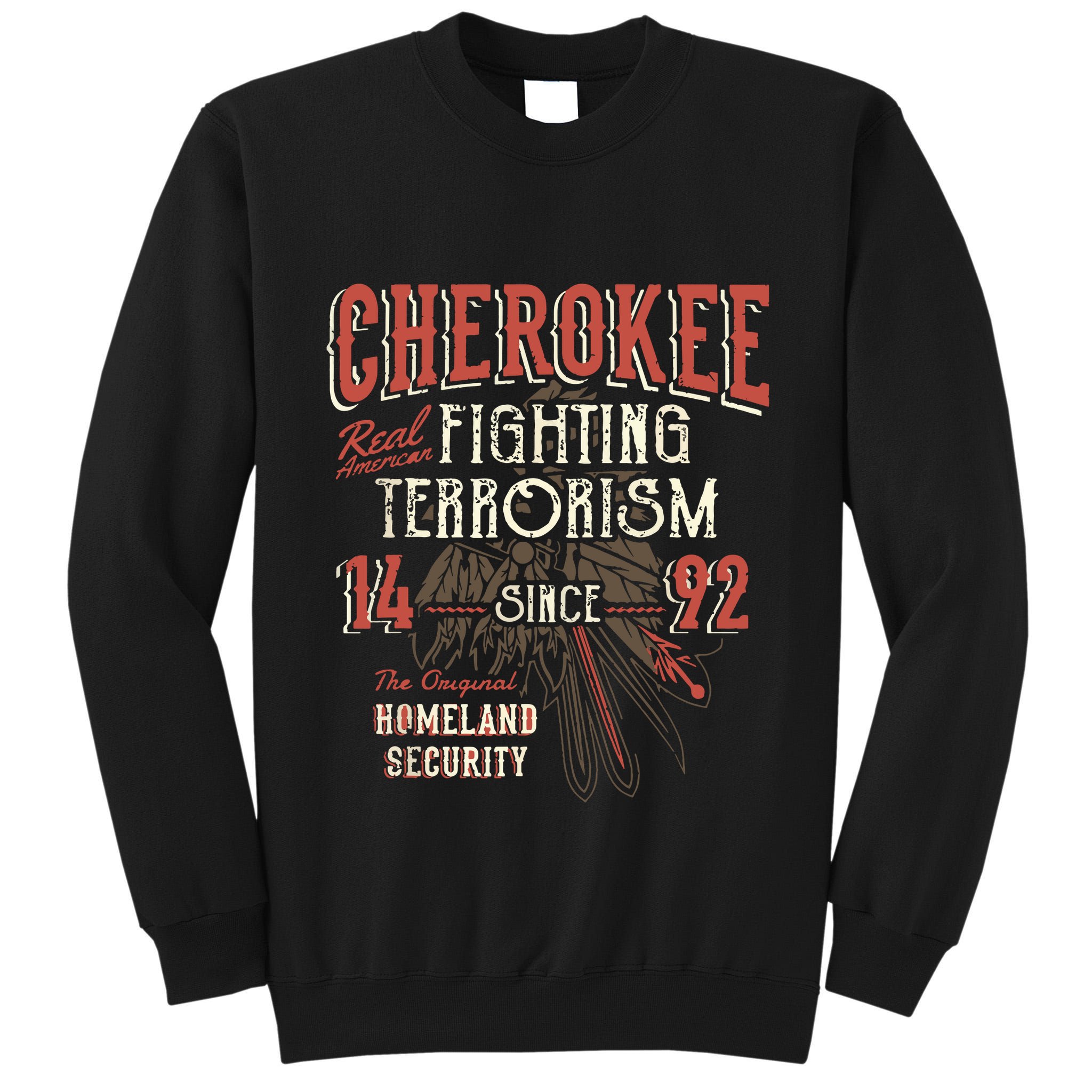 Cherokee Fighting Terrorism Since 1492 Native American Tall Sweatshirt