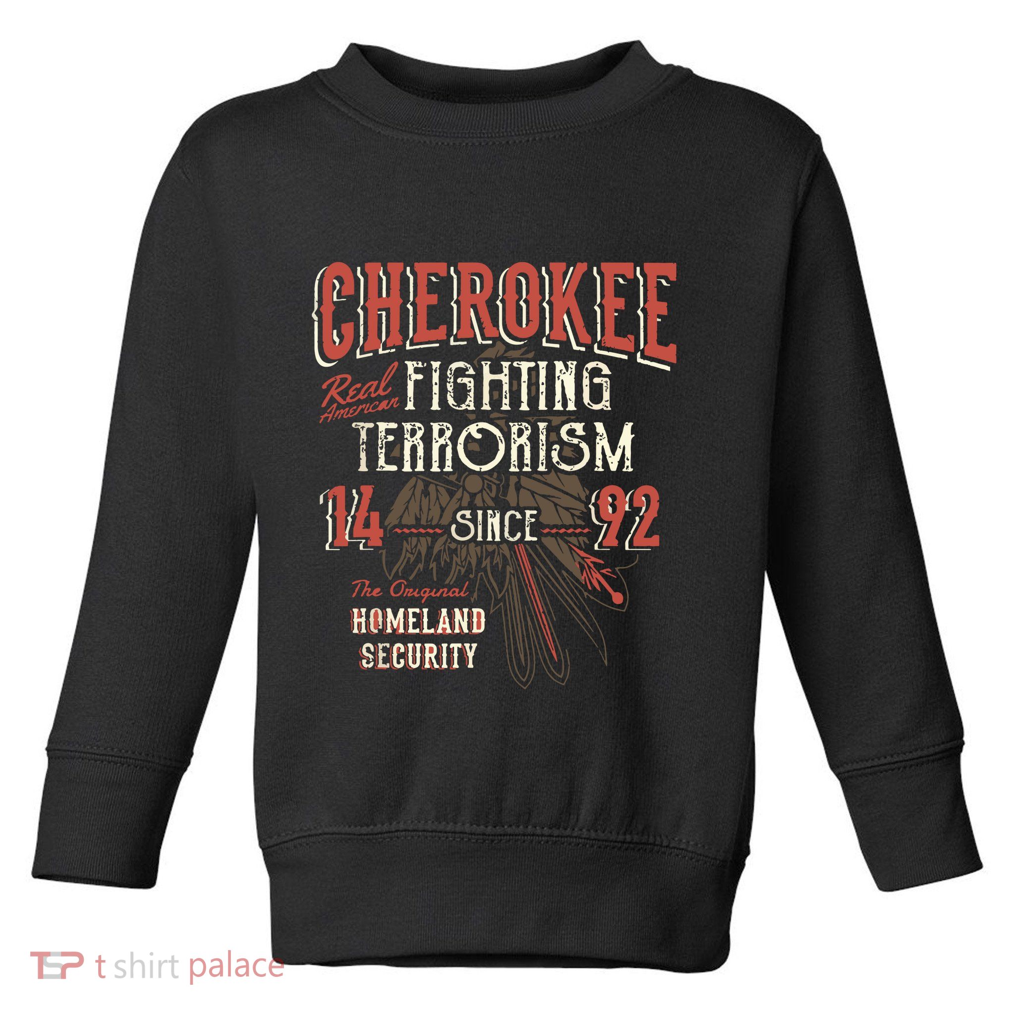 Cherokee Fighting Terrorism Since 1492 Native American Toddler Sweatshirt