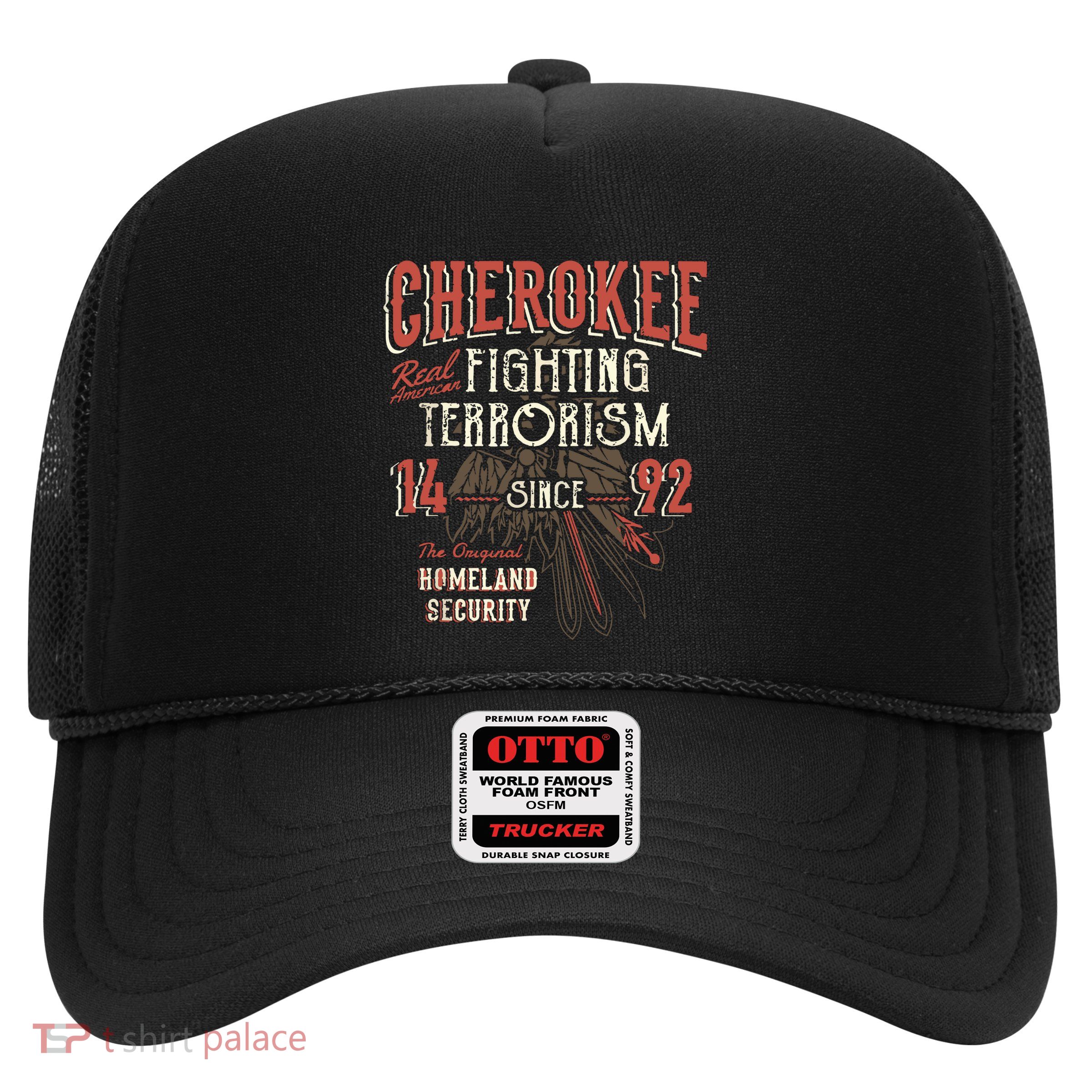Cherokee Fighting Terrorism Since 1492 Native American Trucker Hat