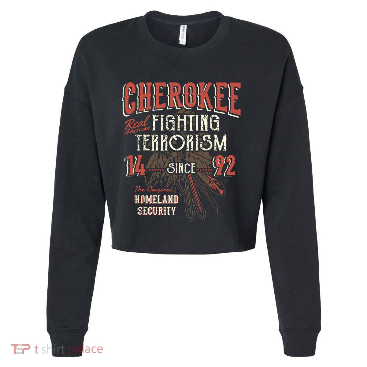 Cherokee Fighting Terrorism Since 1492 Native American Cropped Pullover Crew