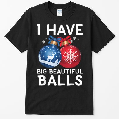 Christmas Funny Tees I Have Big Beautiful Balls Xmas Tall T-Shirt