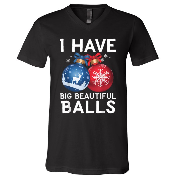 Christmas Funny Tees I Have Big Beautiful Balls Xmas V-Neck T-Shirt