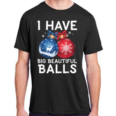 Christmas Funny Tees I Have Big Beautiful Balls Xmas Adult ChromaSoft Performance T-Shirt