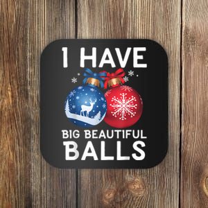 Christmas Funny Tees I Have Big Beautiful Balls Xmas Coaster