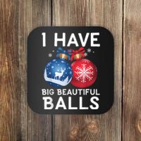 Christmas Funny Tees I Have Big Beautiful Balls Xmas Coaster