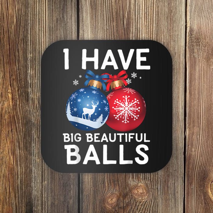 Christmas Funny Tees I Have Big Beautiful Balls Xmas Coaster