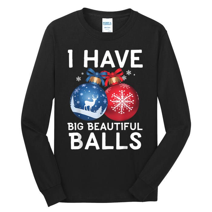 Christmas Funny Tees I Have Big Beautiful Balls Xmas Tall Long Sleeve T-Shirt