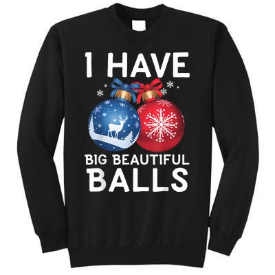 Christmas Funny Tees I Have Big Beautiful Balls Xmas Tall Sweatshirt