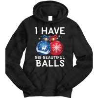 Christmas Funny Tees I Have Big Beautiful Balls Xmas Tie Dye Hoodie