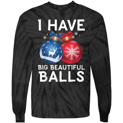 Christmas Funny Tees I Have Big Beautiful Balls Xmas Tie-Dye Long Sleeve Shirt