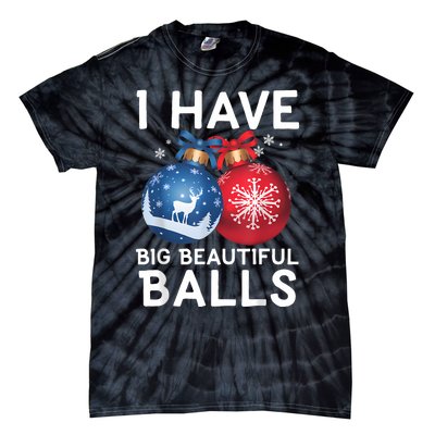 Christmas Funny Tees I Have Big Beautiful Balls Xmas Tie-Dye T-Shirt