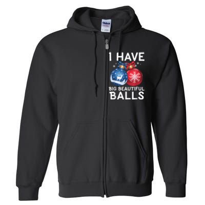 Christmas Funny Tees I Have Big Beautiful Balls Xmas Full Zip Hoodie