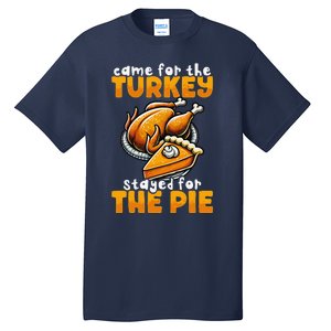 Came For The Turkey Stayed For The Pie Funny Thanksgiving Tall T-Shirt