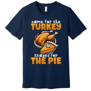 Came For The Turkey Stayed For The Pie Funny Thanksgiving Premium T-Shirt