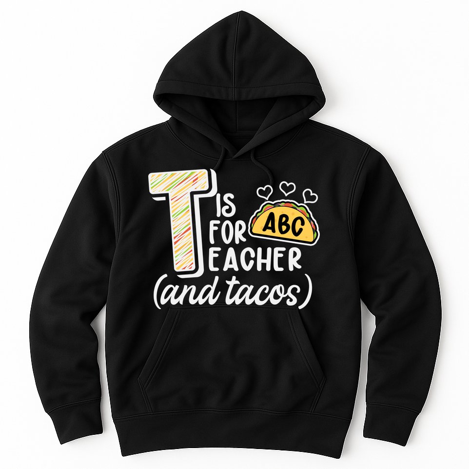 Cute Funny T Is For Teacher And Tacos Hoodie