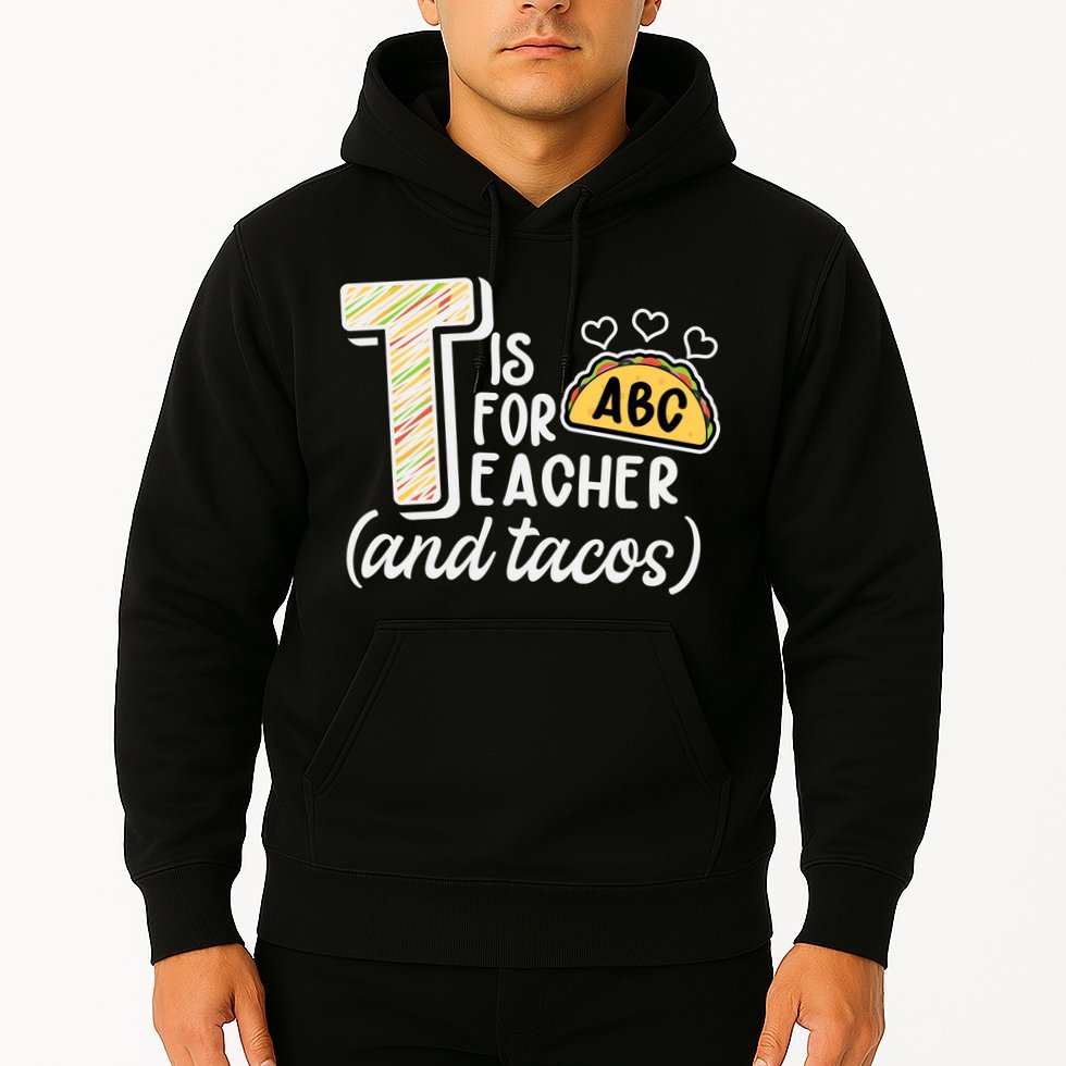 Cute Funny T Is For Teacher And Tacos Hoodie