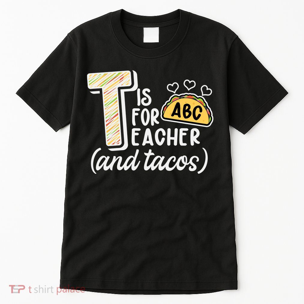 Cute Funny T Is For Teacher And Tacos Tall T-Shirt