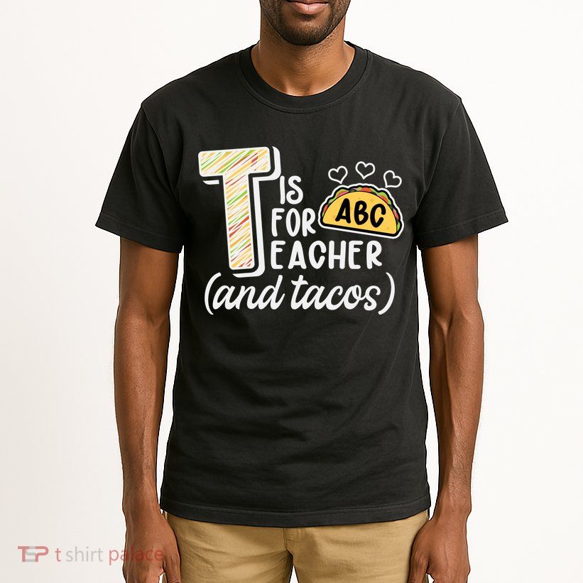 Cute Funny T Is For Teacher And Tacos Tall T-Shirt