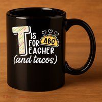 Cute Funny T Is For Teacher And Tacos 11oz C Handle Ceramic Mug
