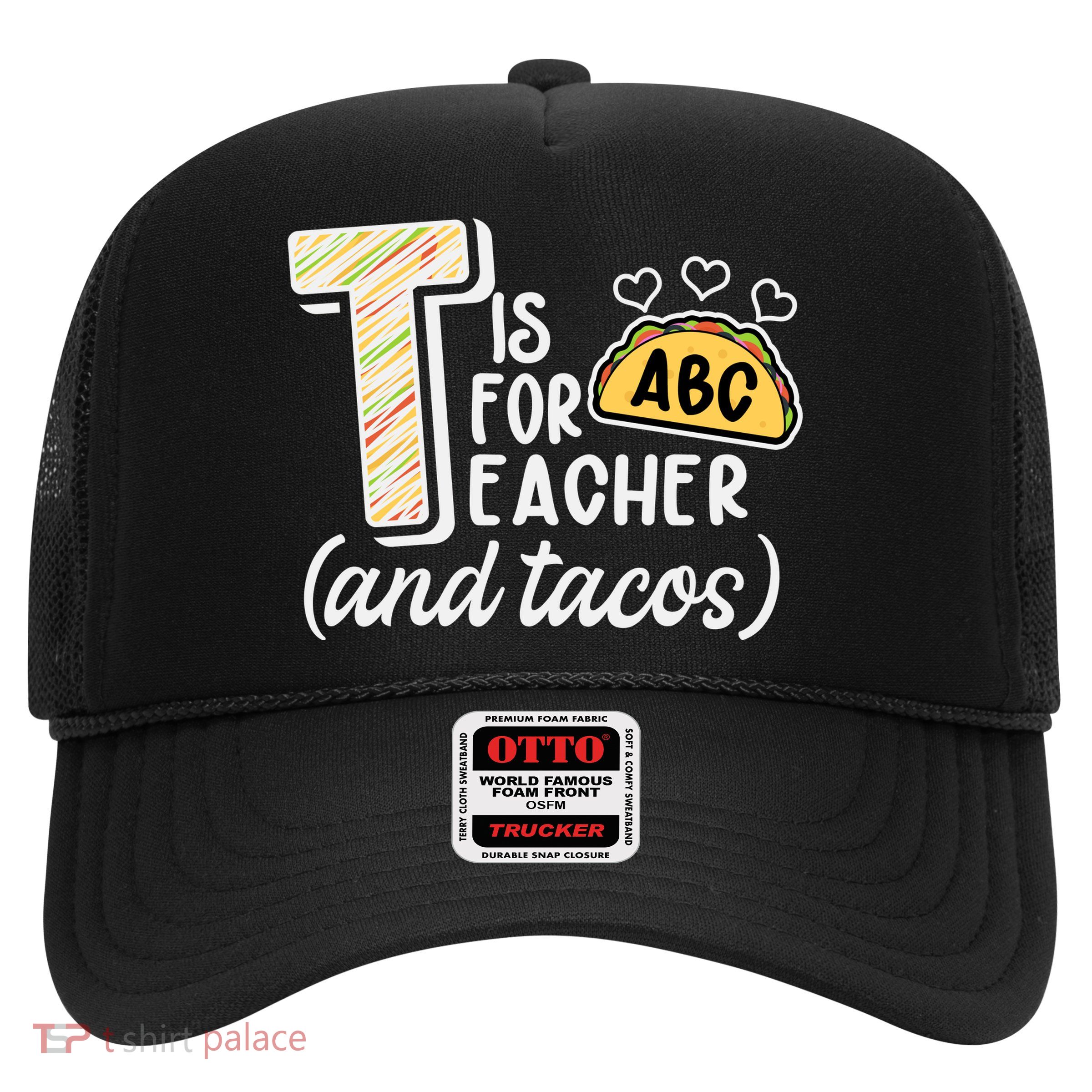 Cute Funny T Is For Teacher And Tacos Trucker Hat