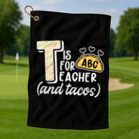 Cute Funny T Is For Teacher And Tacos Golf Towel