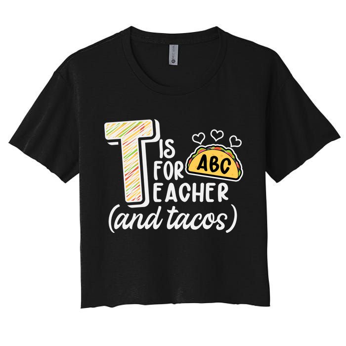 Cute Funny T Is For Teacher And Tacos Women's Crop Top Tee