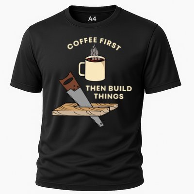 Coffee First Then Build Things Woodworking Carpenter Builder Performance Shirt