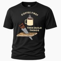 Coffee First Then Build Things Woodworking Carpenter Builder Performance Shirt