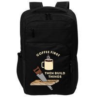 Coffee First Then Build Things Woodworking Carpenter Builder Impact Tech Backpack
