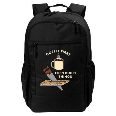 Coffee First Then Build Things Woodworking Carpenter Builder Backpack