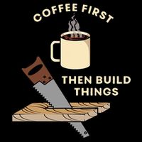 Coffee First Then Build Things Woodworking Carpenter Builder Bucket Hat