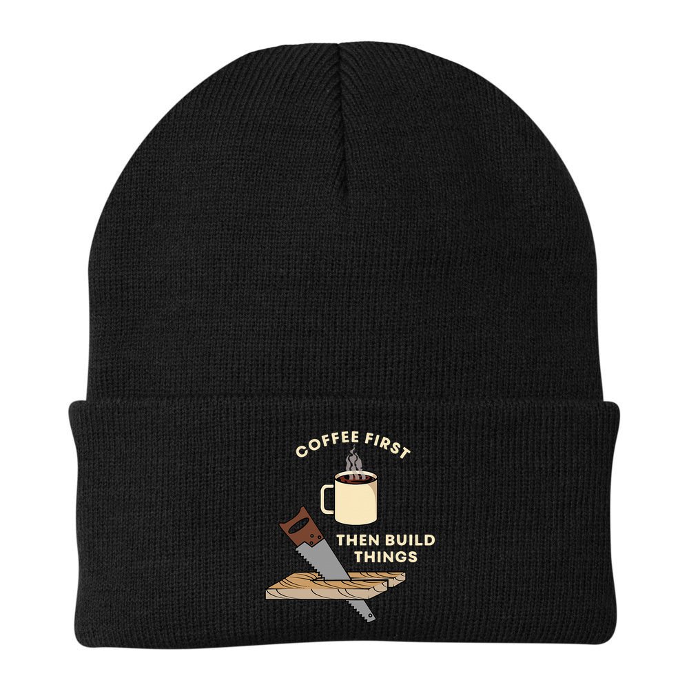 Coffee First Then Build Things Woodworking Carpenter Builder Beanie