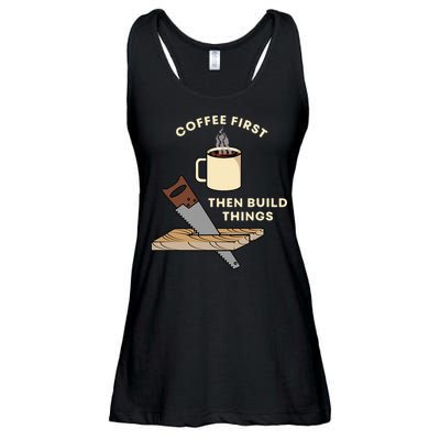 Coffee First Then Build Things Woodworking Carpenter Builder Ladies Essential Flowy Tank