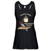 Coffee First Then Build Things Woodworking Carpenter Builder Ladies Essential Flowy Tank