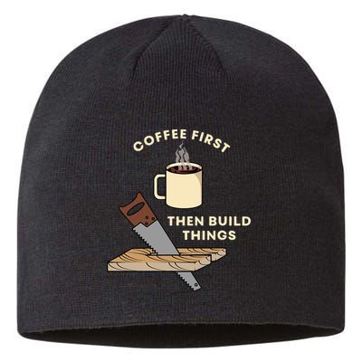 Coffee First Then Build Things Woodworking Carpenter Builder Sustainable Beanie