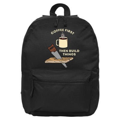 Coffee First Then Build Things Woodworking Carpenter Builder 16 in Basic Backpack