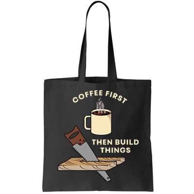 Coffee First Then Build Things Woodworking Carpenter Builder Bag
