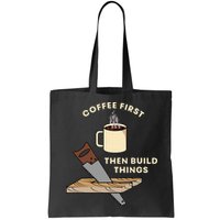 Coffee First Then Build Things Woodworking Carpenter Builder Bag