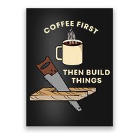Coffee First Then Build Things Woodworking Carpenter Builder Poster