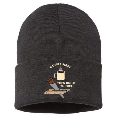 Coffee First Then Build Things Woodworking Carpenter Builder Sustainable Knit Beanie