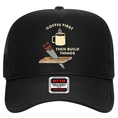 Coffee First Then Build Things Woodworking Carpenter Builder Trucker Hat