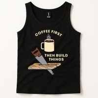 Coffee First Then Build Things Woodworking Carpenter Builder Tank Top