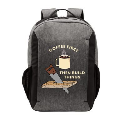 Coffee First Then Build Things Woodworking Carpenter Builder Vector Backpack