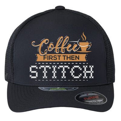 Coffee First Then Stitch Cross Stitch Gifts Flexfit Unipanel Trucker Cap