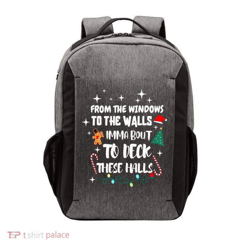 Christmas From The Windows To The Walls Im About To Deck These Halls Gift Vector Backpack
